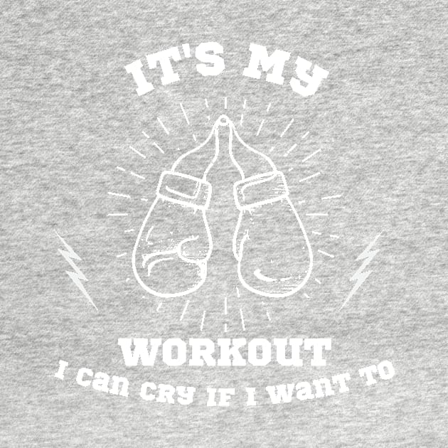 Its My Workout I Can Cry If I Want To Funny Gym by manandi1